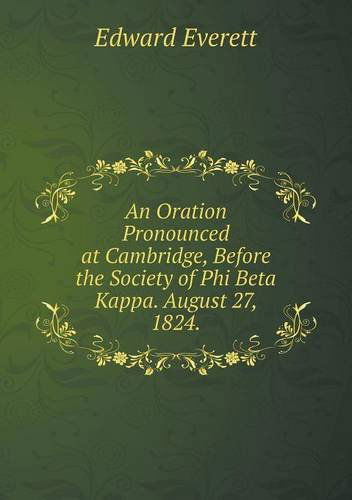 Cover for Edward Everett · An Oration Pronounced at Cambridge, Before the Society of Phi Beta Kappa. August 27, 1824 (Paperback Book) (2013)