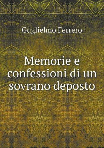 Cover for Guglielmo Ferrero · Memorie E Confessioni Di Un Sovrano Deposto (Paperback Book) [Italian edition] (2014)