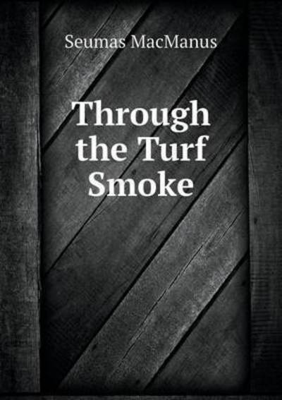 Cover for Seumas Macmanus · Through the Turf Smoke (Paperback Book) (2015)