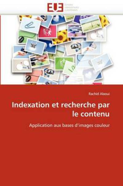 Cover for Rachid Alaoui · Indexation et Recherche Par Le Contenu: Application Aux Bases D'images Couleur (Paperback Book) [French edition] (2018)