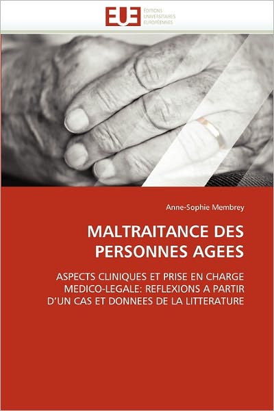 Cover for Anne-sophie Membrey · Maltraitance Des Personnes Agees: Aspects Cliniques et Prise en Charge Medico-legale: Reflexions a Partir D'un Cas et Donnees De La Litterature (Paperback Book) [French edition] (2018)