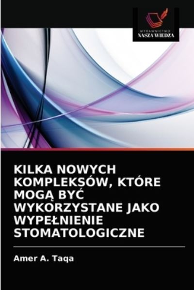 Cover for Amer a Taqa · Kilka Nowych Kompleksow, Ktore Mog? By? Wykorzystane Jako Wypelnienie Stomatologiczne (Paperback Book) (2021)