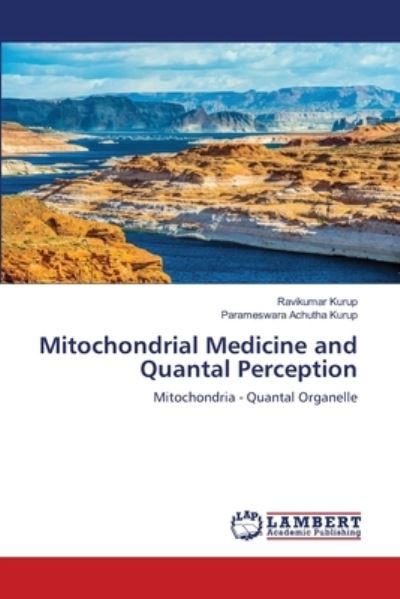 Mitochondrial Medicine and Quantal Perception - Ravikumar Kurup - Books - LAP Lambert Academic Publishing - 9786203855012 - May 4, 2021