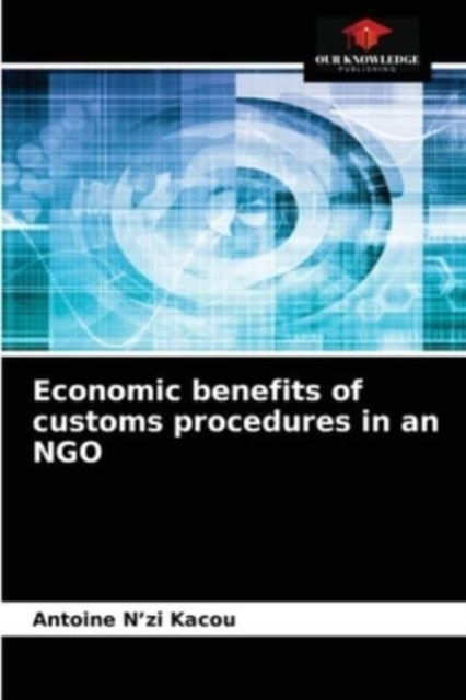 Cover for Antoine N'zi Kacou · Economic benefits of customs procedures in an NGO (Paperback Book) (2021)