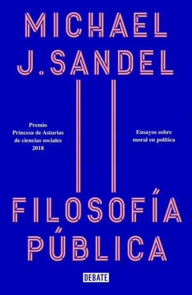Cover for Michael J. Sandel · Filosofia publica: Ensayos sobre moral en politica / Public Philosophy: Essays on Morality in Politics (Pocketbok) (2020)