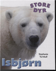 Store dyr: STORE DYR: Isbjørn - Turnbull Stephanie - Books - Flachs - 9788762721012 - November 11, 2013