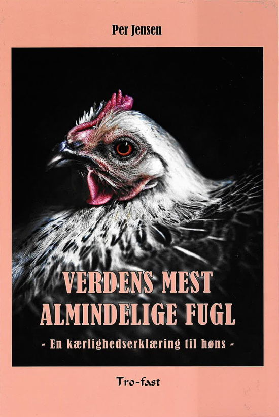 Per Jensen · Verdens mest almindelige fugl - en kærlighedserklæring til høns (Hardcover Book) [1º edição] (2024)