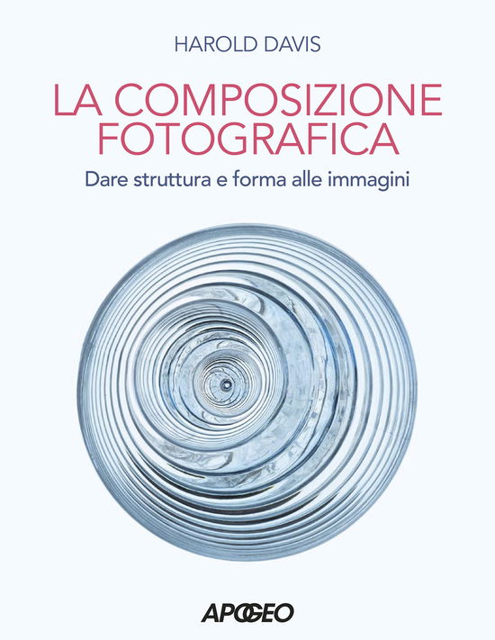 Cover for Harold Davis · Composizione Fotografica. Dare Struttura E Forma (Bok)