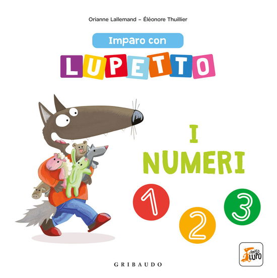 Cover for Orianne Lallemand · I Numeri. Imparo Con Lupetto. Amico Lupo. Ediz. A Colori (Book)