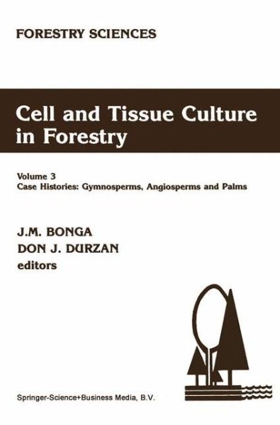 Cover for J M Bonga · Cell and Tissue Culture in Forestry: Case Histories: Gymnosperms, Angiosperms and Palms (Case Histories: Gymnosperms, Angiosperms and Palms) - Forestry Sciences (Paperback Book) [Softcover Reprint of the Original 1st Ed. 1987 edition] (2010)