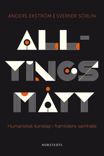 Alltings mått : humanistisk kunskap i framtidens samhälle - Sverker Sörlin - Books - Norstedts - 9789113069012 - March 30, 2015