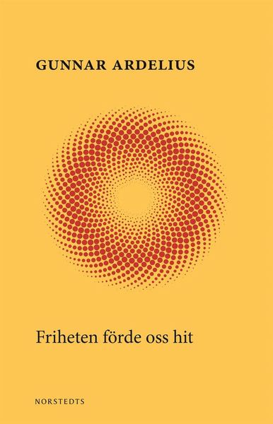 Cover for Gunnar Ardelius · Friheten förde oss hit (Book) (2019)