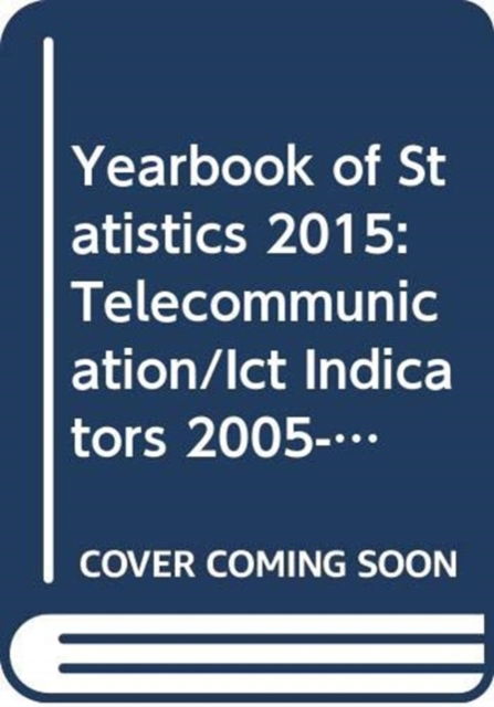 Cover for United Nations University · Yearbook of statistics 2015: telecommunication / ICT indicators 2005-2014 (Paperback Book) (2017)