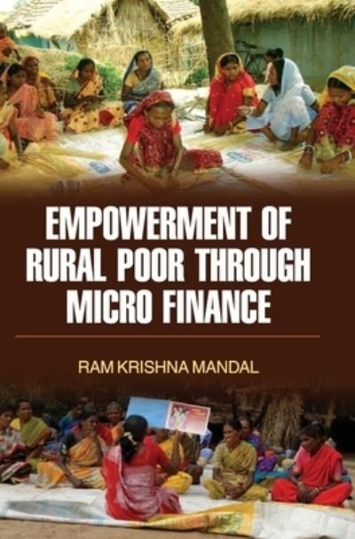 Cover for Ram Krishna Mandal · Empowerment of Rural Poor Through Micro Finance (Hardcover Book) (2015)