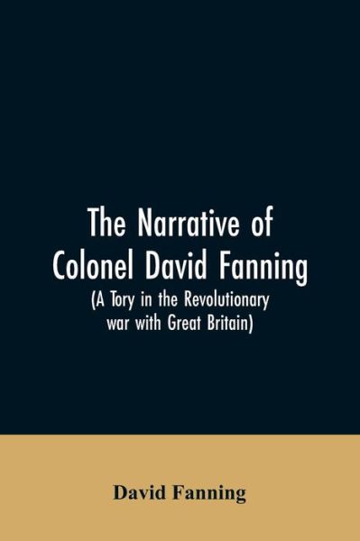 Cover for David Fanning · The narrative of Colonel David Fanning (a Tory in the revolutionary war with Great Britain) (Paperback Bog) (2019)