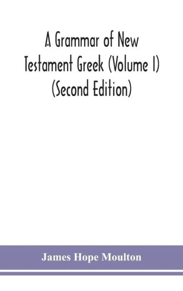 Cover for James Hope Moulton · A grammar of New Testament Greek (Volume I) (Second Edition) (Gebundenes Buch) [Second edition] (2020)