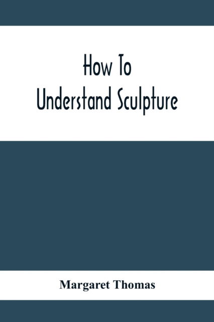 Cover for Margaret Thomas · How To Understand Sculpture (Paperback Book) (2020)