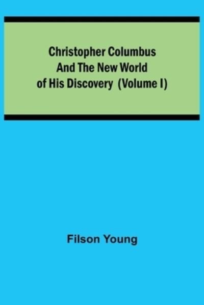 Cover for Filson Young · Christopher Columbus and the New World of His Discovery (Volume I) (Paperback Bog) (2021)