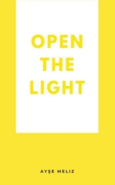 Cover for Ay&amp;#351; e Meliz · Open the Light (Paperback Book) (2023)