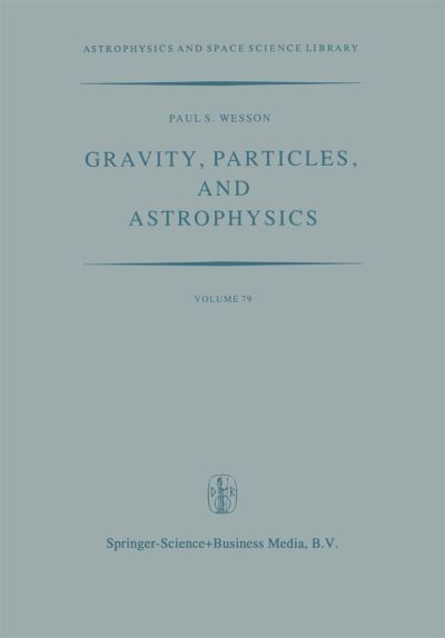 Gravity, Particles, and Astrophysics: a Review of Modern Theories of Gravity and G-variability, and Their Relation to Elementary Particle Physics and Astrophysics - Astrophysics and Space Science Library - P Wesson - Livros - Springer - 9789400990012 - 23 de agosto de 2014