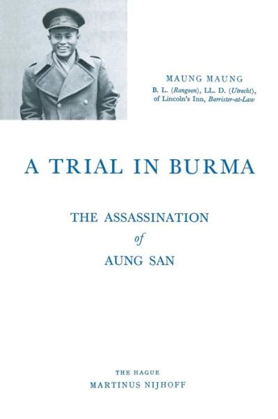 Cover for Maung Maung · A Trial in Burma: The Assassination of Aung San (Paperback Book) [Softcover reprint of the original 1st ed. 1962 edition] (1962)