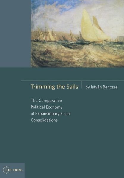 Cover for Benczes, Istvan (Professor of Political Economy, Corvinus University of Budapest) · Trimming the Sails: The Comparative Political Economy of Expansionary Fiscal Consolidations (Hardcover Book) (2008)