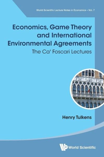 Cover for Tulkens, Henry (Univ Catholique De Louvain, Belgium &amp; Univ Ca' Foscari Venezia, Italy) · Economics, Game Theory And International Environmental Agreements: The Ca' Foscari Lectures - World Scientific Lecture Notes In Economics And Policy (Paperback Book) (2019)