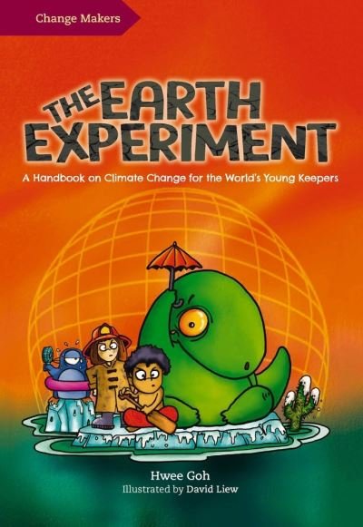 Cover for Hwee Goh · The Earth Experiment: A Handbook on Climate Change for the World's Young Keepers - Change Makers (Taschenbuch) (2022)