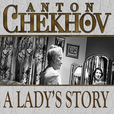 A Lady's Story Lib/E - Anton Chekhov - Musiikki - Gildan Media Corporation - 9798200620012 - perjantai 1. elokuuta 2014