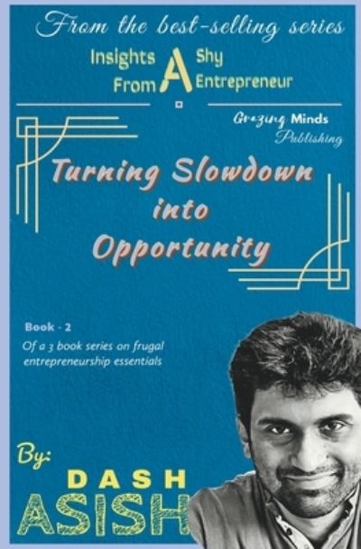 Cover for Asish Dash · Insights from a Shy Entrepreneur: Turning Slowdown into Opportunity - The Shy Entrepreneur (Paperback Book) (2022)