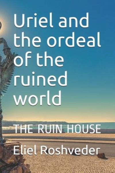 Cover for Eliel Roshveder · Uriel and the ordeal of the ruined world: The Ruin House - Ufology and Parallel Worlds (Paperback Book) (2021)