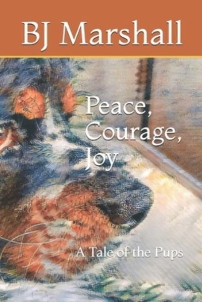Cover for Bj Marshall · Peace, Courage, Joy: A Tale of the Pups (Paperback Book) (2021)