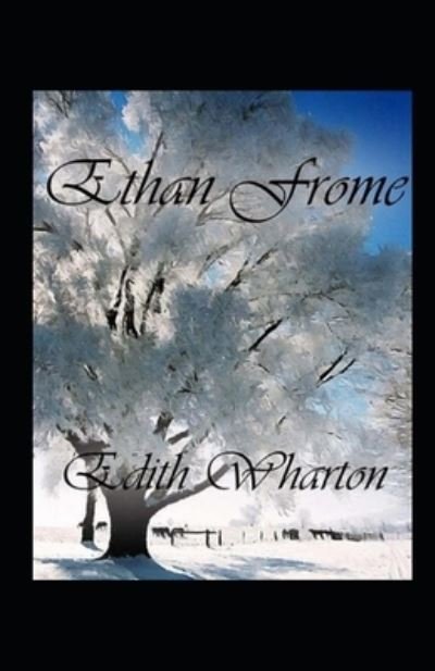 Ethan Frome by Edith Wharton illustrated edition - Edith Wharton - Livros - Independently Published - 9798464750012 - 26 de agosto de 2021