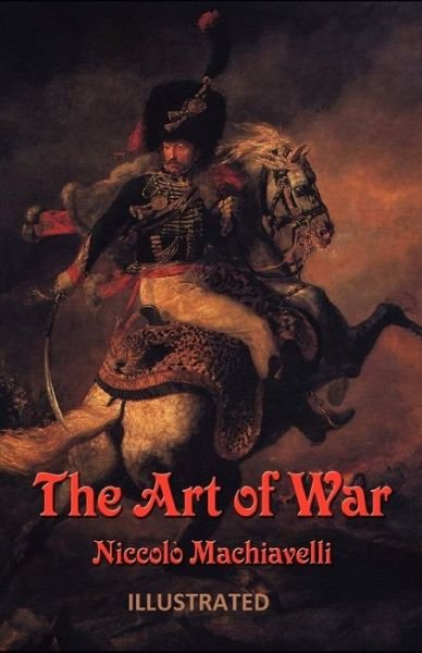 The Art of War Illustrated - Niccolo Machiavelli - Livros - Independently Published - 9798500814012 - 8 de maio de 2021