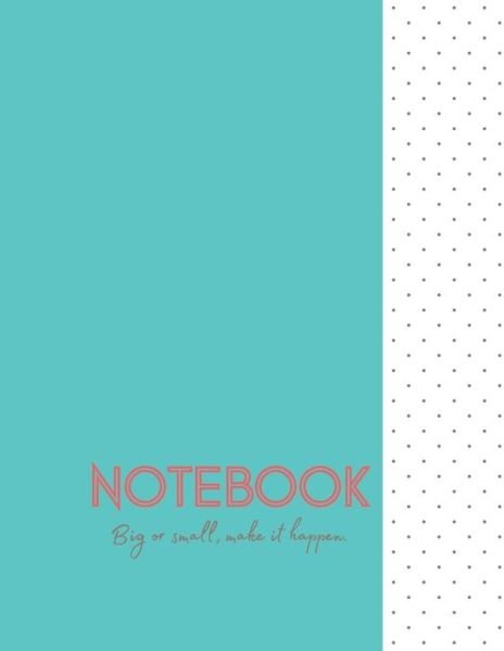 Cover for Lala Villanueva · Notebook Plus: Teal Colored Cover With Dotted Design - &quot;Big or Small, Make it Happen.&quot; Quote - PLUS 2022 Calendar - 8.5 x 11 - College Ruled Line - 120 Pages (Paperback Book) (2021)