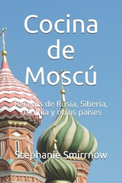 Cover for Feodora Iwanowitsch · Cocina de Moscu: Recetas de Rusia, Siberia, Ucrania y otros paises (Paperback Bog) (2021)