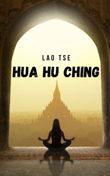 Cover for Lao Tse · Hua Hu Ching: Gli insegnamenti e le meditazioni taoiste del Maestro Lao Tzu (Paperback Book) (2021)