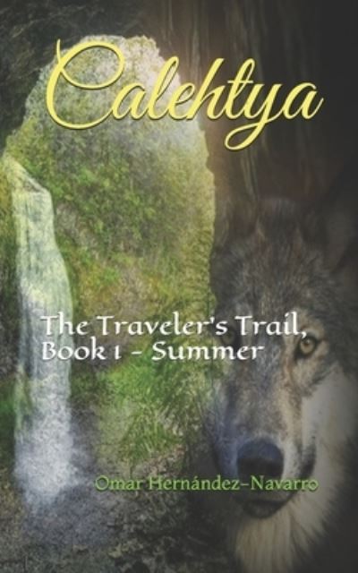 Cover for Omar Hernandez-Navarro · Calehtya: The Traveler's Trail, Book 1 - Summer - Calehtya - The Traveler's Trail (Paperback Book) (2020)