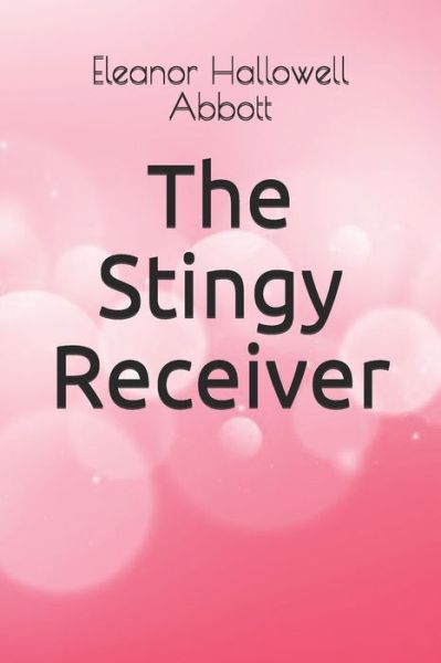 Cover for Eleanor Hallowell Abbott · The Stingy Receiver (Paperback Book) (2020)