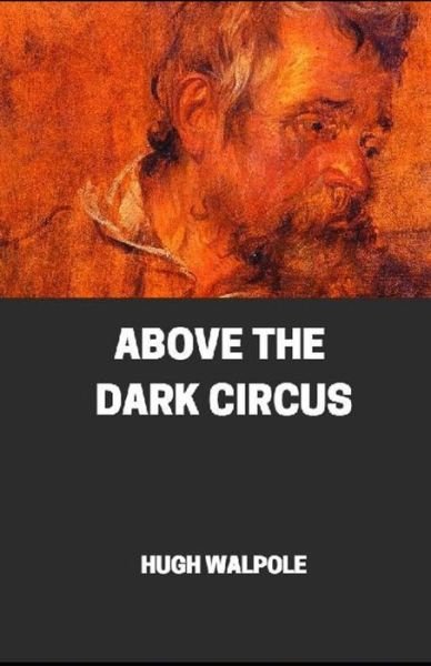 Cover for Hugh Walpole · &quot; Above the Dark Circus illustrated&quot; (Paperback Book) (2021)
