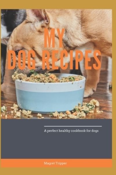 Cover for Magret Tripper · My Dog Recipes (Paperback Book) (2021)