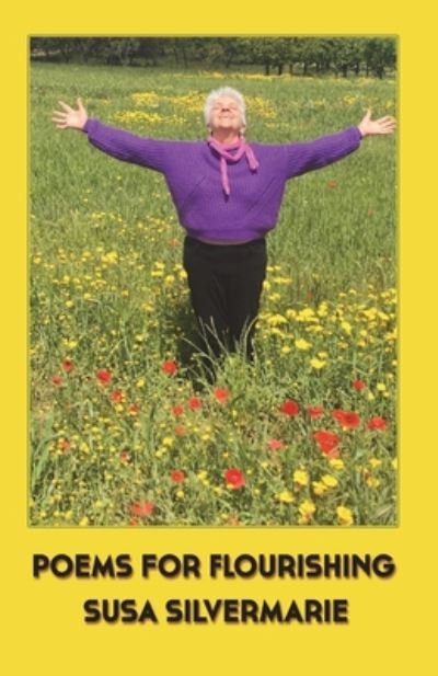 Poems For Flourishing - Susa Silvermarie - Livres - Independently Published - 9798650416012 - 19 juin 2020