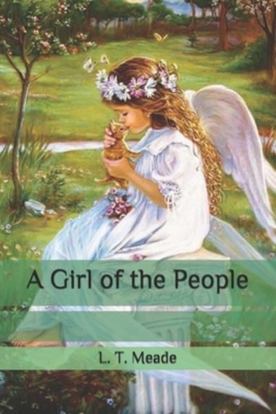 A Girl of the People - L T Meade - Books - Independently Published - 9798658858012 - June 30, 2020