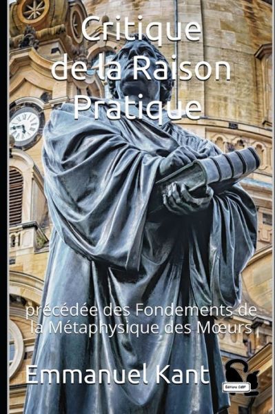 Cover for Emmanuel Kant · Critique de la Raison Pratique precedee des Fondements de la Metaphysique des Moeurs (Paperback Book) (2020)