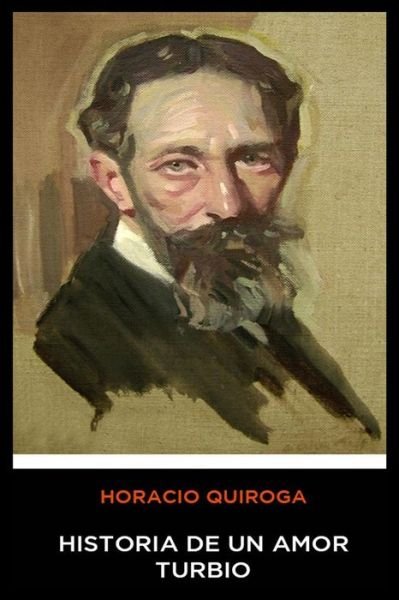 Cover for Horacio Quiroga · Horacio Quiroga - Historia de un Amor Turbio (Paperback Book) (2020)