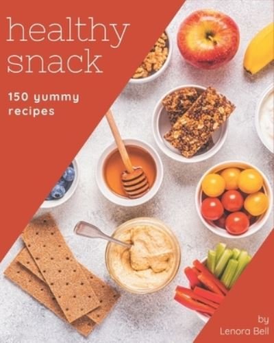 Cover for Lenora Bell · 150 Yummy Healthy Snack Recipes (Paperback Book) (2020)