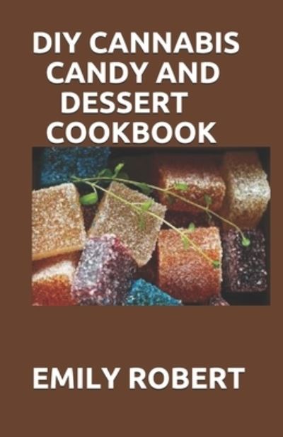 Cover for Emily Robert · DIY Cannabis Candy and Dessert Cookbook (Paperback Book) (2020)