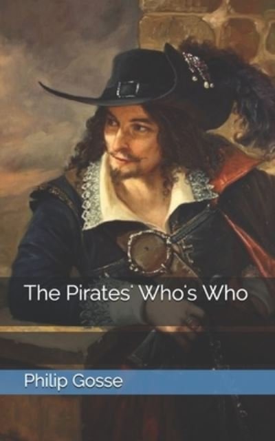 The Pirates' Who's Who - Philip Gosse - Bücher - Independently Published - 9798705547012 - 28. März 2021