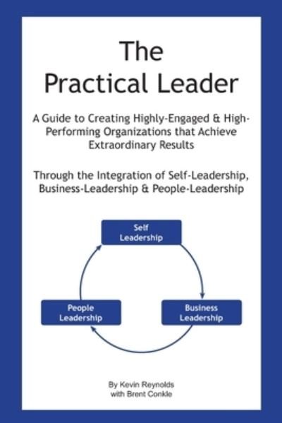 Cover for B Conkle · The Practical Leader: A Guide to Creating Highly-Engaged and High-Performing Organizations that Achieve Extraordinary Results (Paperback Book) (2021)