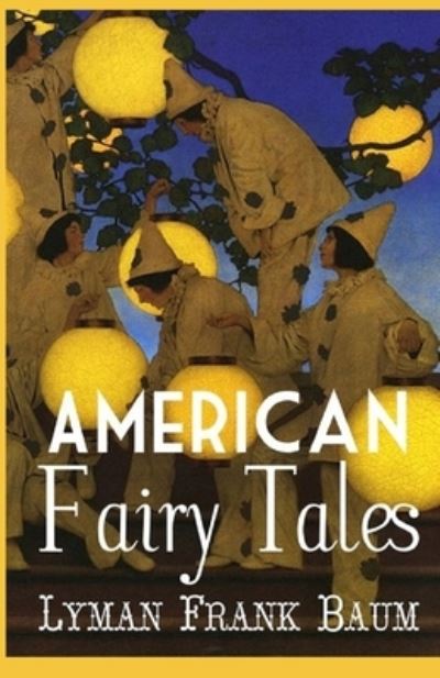 American Fairy Tales Annotated - Lyman Frank Baum - Kirjat - Independently Published - 9798743310012 - sunnuntai 25. huhtikuuta 2021